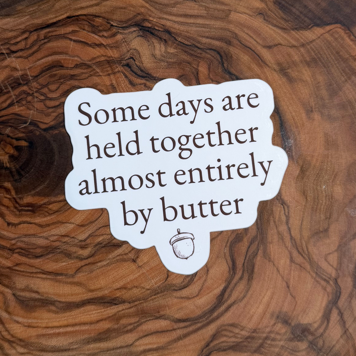 Some Days Are Held Together Almost Entirely by Butter Sticker