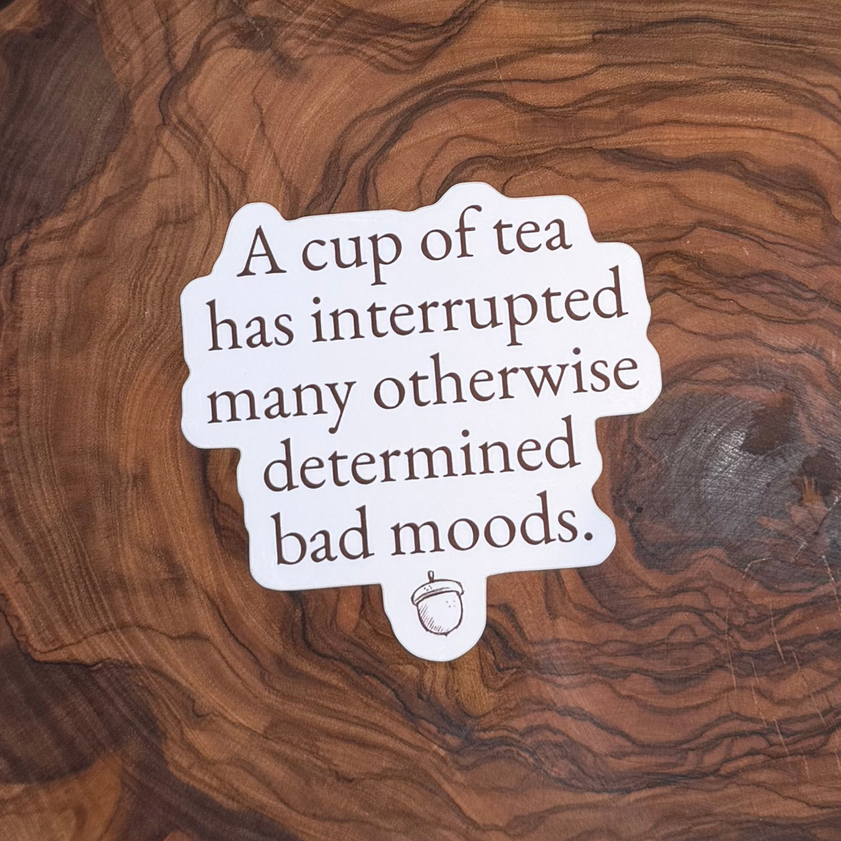 A Cup of Tea Has Interrupted Many Bad Moods Sticker